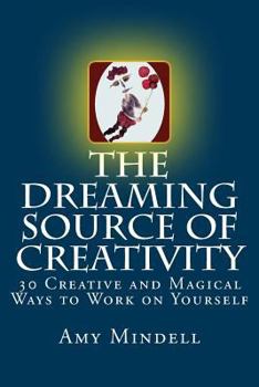 Paperback The Dreaming Source of Creativity: 30 Creative and Magical Ways to Work on Yourself Book