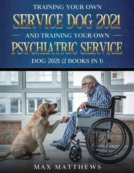 Paperback Training Your Own Service Dog AND Training Your Own Psychiatric Service Dog 2021: (2 Books IN 1) [Large Print] Book