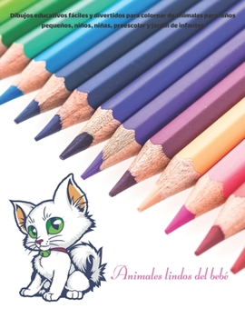 Paperback Animales lindos del bebé - Dibujos educativos fáciles y divertidos para colorear de animales para niños pequeños, niños, niñas, preescolar y jardín de [Spanish] Book
