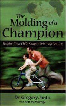 Paperback The Molding of a Champion: Helping Your Child Shape a Winning Destiny Book