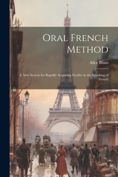 Paperback Oral French Method: A New System for Rapidly Acquiring Facility in the Speaking of French Book