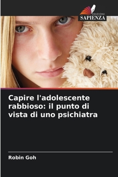 Capire l'adolescente rabbioso: il punto di vista di uno psichiatra (Italian Edition)