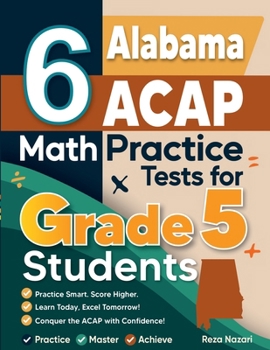 Paperback 6 Alabama ACAP Grade 5 Math Practice Tests: A Complete Guide to Building Math Mastery and Excelling on the Alabama ACAP Test Book