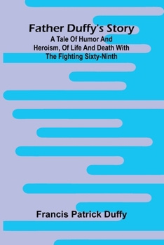 Paperback Father Duffy's story: a tale of humor and heroism, of life and death with the Fighting Sixty-ninth Book