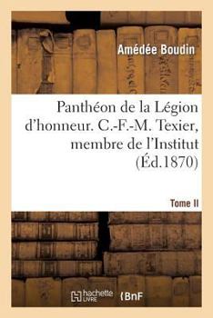 Paperback Panthéon de la Légion d'Honneur. C.-F.-M. Texier, Membre de l'Institut. T. II [French] Book