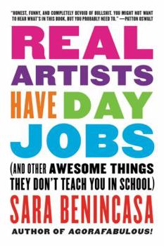 Paperback Real Artists Have Day Jobs: (And Other Awesome Things They Don't Teach You in School) Book