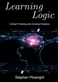 Paperback Learning Logic: Critical Thinking with Intuitive Notation Book