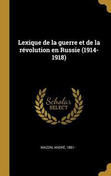 Hardcover Lexique de la guerre et de la révolution en Russie (1914-1918) [French] Book