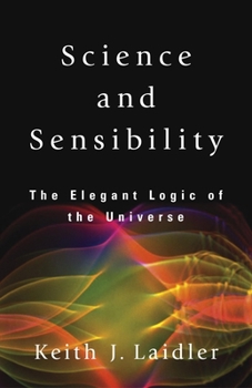 Hardcover Science and Sensibility: The Elegant Logic of the Universe Book