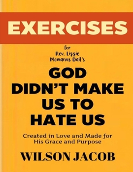 Paperback Exercise Book for Rev. Lizzie Mcmanus Dail's God Didn't Make us to Hate us: Created in Love and Made for His Grace and Purpose Book