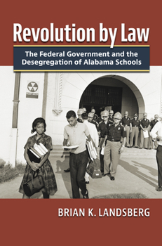 Hardcover Revolution by Law: The Federal Government and the Desegregation of Alabama Schools Book