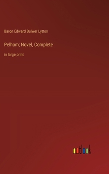 Pelham; Novel, Complete: in large print