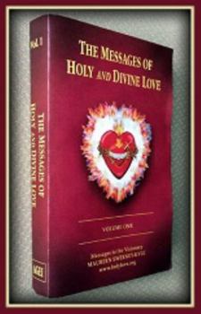 Paperback The Messages of Holy and Divine Love - Volume One March 1,1993-December 31,1997 Book