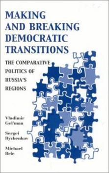 Hardcover Making and Breaking Democratic Transitions: The Comparative Politics of Russia's Regions Book