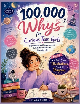 100,000 Whys for Curious Teen Girls: Big Questions and Simple Answers to Help You Understand Everyday Life