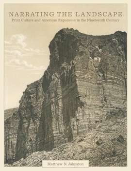 Narrating the Landscape: Print Culture and American Expansion in the Nineteenth Century - Book  of the Charles M. Russell Center Series on Art and Photography of the American West
