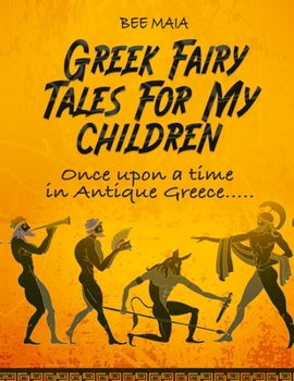 Paperback Greek Fairy Tales For My Children: Once upon a time in Antique Greece..... Book