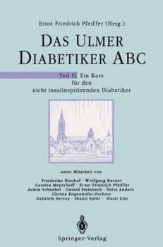 Das Ulmer Diabetiker ABC: Teil II: Ein Kurs Fur Den Nicht Insulinspritzenden Diabetiker