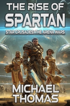 The Rise of Spartan (Star Crusades: The Arena Wars)