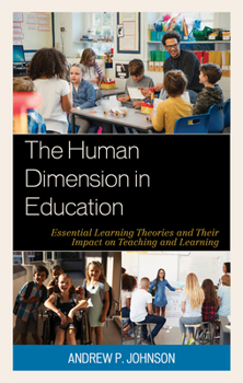 Paperback The Human Dimension in Education: Essential Learning Theories and Their Impact on Teaching and Learning Book