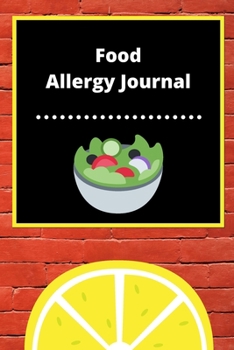 Food Allergy Journal: Discover Food Intolerances and Allergies: (A Food Diary that Tracks your Triggers and Symptoms)