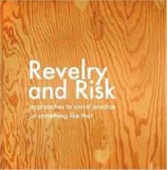 Paperback Revelry and Risk: Approaches to Social Practice, or Something Like That Book