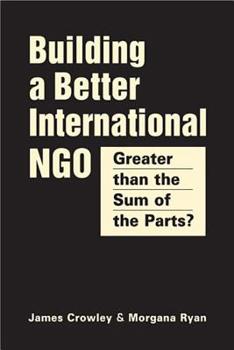 Hardcover Greater Than the Sum of the Parts: Creating a High-Performance International Ngo Book