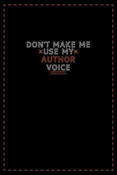 Paperback Don't Make Me Use My Author Voice: Lined notebook - best gift for Author Book