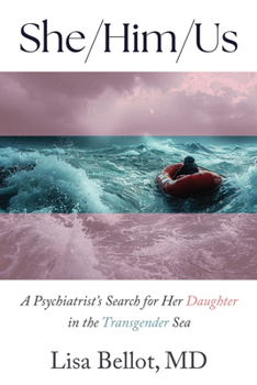She/Him/Us: A Psychiatrist's Search for Her Daughter in the Transgender Sea