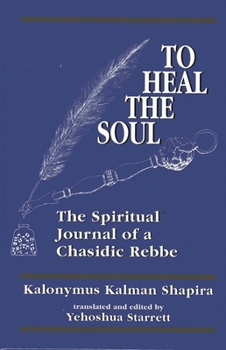 Hardcover To Heal the Soul: The Spiritual Journal of a Chasidic Rebbe Book