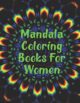 Mandala Coloring Books For Women: Mandala Coloring Books For Women. Mandala Coloring Books For Adults. Mandala Coloring Book. 50 Pages 8.5"x 11"