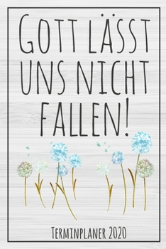 Gott lässt uns nicht fallen! Terminplaner 2020: Jahresplaner von September 2019 bis Dezember 2020 zum organisieren, planen und notieren. Christliches ... Cover für die Handtasche. (German Edition)