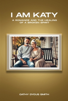 Paperback I am KATY: A Romance and the Healing of a Broken Spirit Book