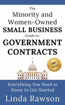 The Minority and Women-Owned Small Business Guide to Government Contracts: Everything You Need to Know to Get Started