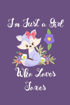 Just a Girl Who Loves Foxes: Foxes Notebook | Journal or Notepad for Girls | Cute Foxes Lovers Gift for Girls (Lined, 6" x 9”)