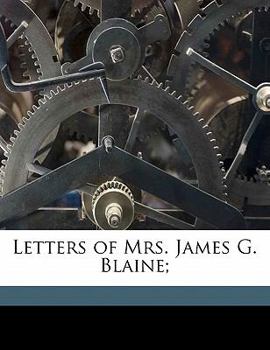 Letters of Mrs. James G. Blaine, Volume II