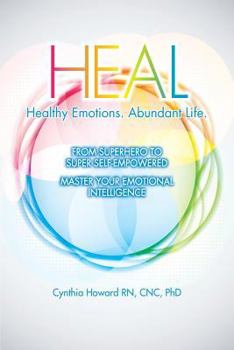 HEAL Healthy Emotions Abundant Life: From Super Hero to Super Self Emplowered