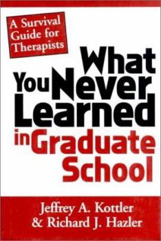 Hardcover What You Never Learned in Graduate School: A Survival Guide for Therapists Book