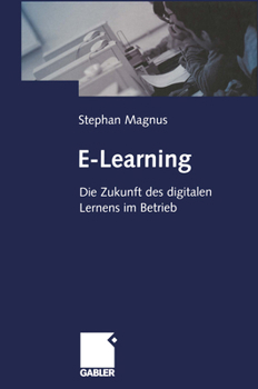 Paperback E-Learning: Die Zukunft Des Digitalen Lernens Im Betrieb [German] Book