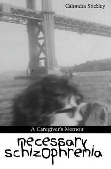 Paperback Necessary Schizophrenia: A Caregiver's Memoir Book