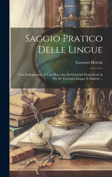 Hardcover Saggio Pratico Delle Lingue: Con Prolegomeni, E Una Raccolta Di Orazioni Dominicali in Piu Di Trecento Lingue E Dialetti ... [Italian] Book
