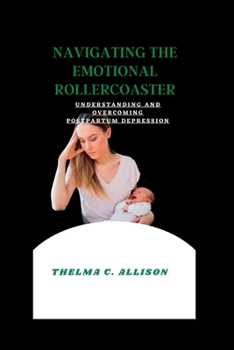 Paperback Navigating the Emotional Rollercoaster: Understanding and Overcoming Postpartum Depression Book