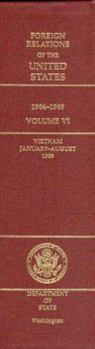 Foreign Relations of the United States, 1964-1968, Volume VI: Vietnam, January-August 1968 - Book  of the Foreign Relations of the United States, 1964–1968