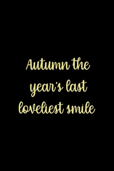 Paperback Autumn The Year's Last Loveliest Smile: All Purpose 6x9 Blank Lined Notebook Journal Way Better Than A Card Trendy Unique Gift Solid Autumn Fall Book