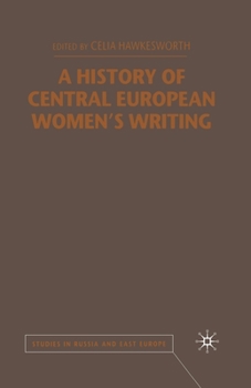 A History of Central European Women's Writing (Studies in Russian & Eastern European History)