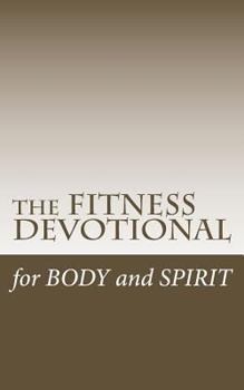 Paperback The Fitness Devotional: 365 Days Worth of Bible Wisdom for Faith and Fitness Book