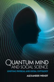 Hardcover Quantum Mind and Social Science: Unifying Physical and Social Ontology Book