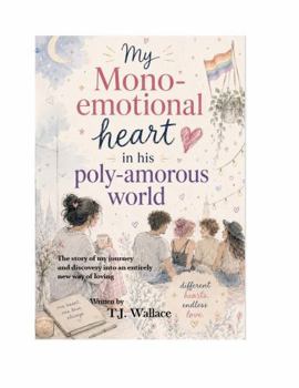 Paperback My Mono-Emotional Heart in His Poly-amorous World Book