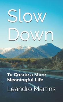 Paperback Slow Down: To Create a More Meaningful Life Book