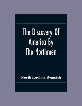 Paperback The Discovery Of America By The Northmen; In The Tenth Century With Notices Of The Early Settlements Of The Irish In The Western Hemisphere Book